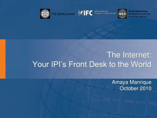 The Internet: Your IPI’s Front Desk to the World Amaya Manrique October 2010