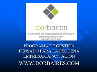 PROGRAMA DE GESTIÓN PENSADO PARA LA PEQUEÑA EMPRESA.CAPACTACION WWW.DORBAIRES.COM