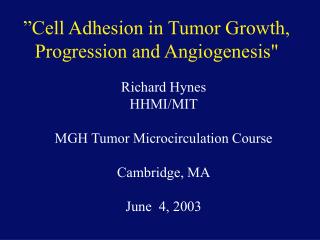 Richard Hynes HHMI/MIT MGH Tumor Microcirculation Course Cambridge, MA June 4, 2003