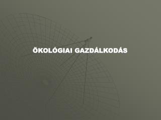 ÖKOLÓGIAI GAZDÁLKODÁS