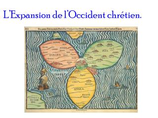 L’Expansion de l’Occident chrétien.