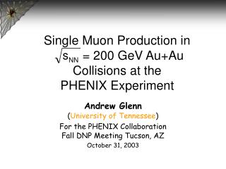Andrew Glenn ( University of Tennessee ) For the PHENIX Collaboration Fall DNP Meeting Tucson, AZ