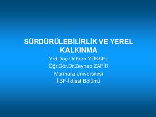 SÜRDÜRÜLEBİLİRLİK VE YEREL KALKINMA Yrd.Doç.Dr.Esra YÜKSEL Öğr.Gör.Dr.Zeynep ZAFİR