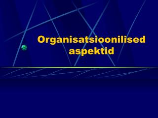 Organisatsioonilised aspektid