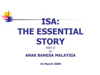 ISA: THE ESSENTIAL STORY PART II by ANAK BANGSA MALAYSIA 15 March 2009