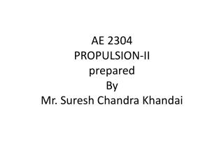 AE 2304 PROPULSION-II prepared By Mr. Suresh Chandra Khandai