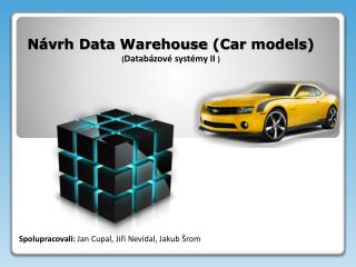 Návrh Data W arehouse (Car models ) ( Databázové systémy II )