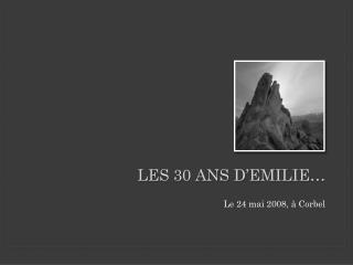 Les 30 ans d’ emilie …