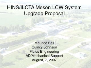 HINS/ILCTA Meson LCW System Upgrade Proposal Maurice Ball Quincy Johnson