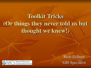 Toolkit Tricks (Or things they never told us but thought we knew!)