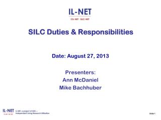 Slide 1 SILC Duties &amp; Responsibilities Date: August 27, 2013 Presenters: Ann McDaniel