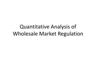 Quantitative Analysis of Wholesale Market Regulation