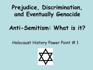 Prejudice, Discrimination, and Eventually Genocide Anti-Semitism: What is it?