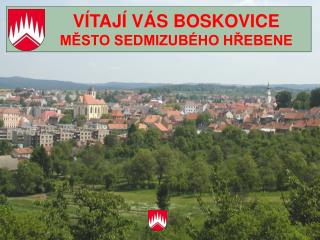 VÍTAJÍ VÁS BOSKOVICE MĚSTO SEDMIZUBÉHO HŘEBENE