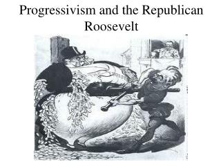 Progressivism and the Republican Roosevelt