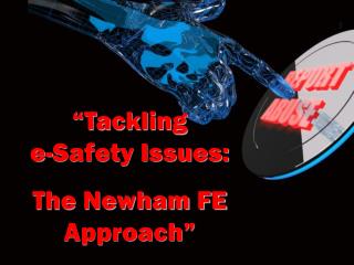 “Tackling e-Safety Issues: The Newham FE Approach”