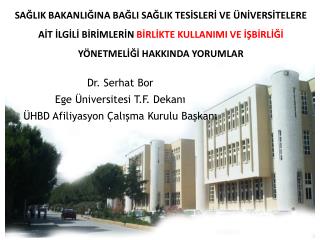 Dr. Serhat Bor Ege Üniversitesi T.F. Dekanı ÜHBD Afiliyasyon Çalışma Kurulu Başkanı