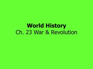 World History Ch. 23 War &amp; Revolution