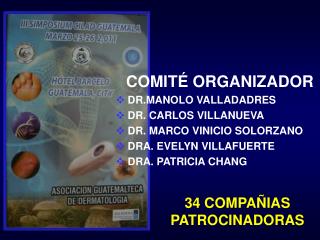 COMITÉ ORGANIZADOR DR.MANOLO VALLADADRES DR. CARLOS VILLANUEVA DR. MARCO VINICIO SOLORZANO