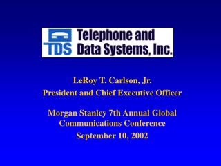 LeRoy T. Carlson, Jr. President and Chief Executive Officer