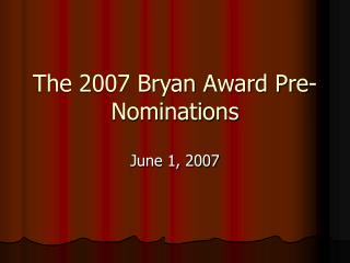 The 2007 Bryan Award Pre-Nominations
