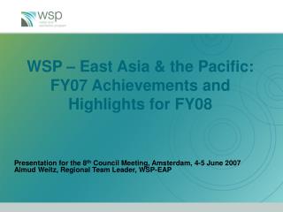 WSP – East Asia &amp; the Pacific: FY07 Achievements and Highlights for FY08