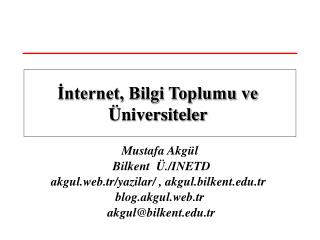 Mustafa Akgül Bilkent Ü./INETD akgul.web.tr/yazilar/ , akgul.bilkent.tr blog.akgul.web.tr