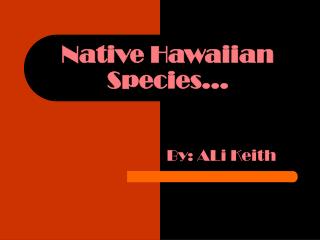 Native Hawaiian Species…