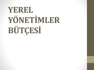 YEREL YÖNETİMLER BÜTÇESİ