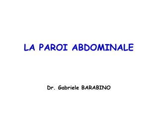 LA PAROI ABDOMINALE Dr. Gabriele BARABINO