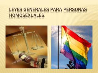 Leyes generales para personas homosexuales.