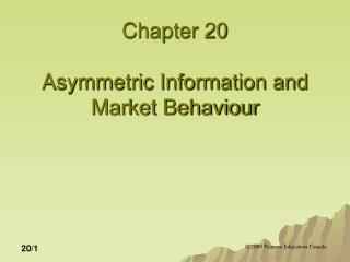 Chapter 20 Asymmetric Information and Market Behaviour