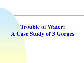 Trouble of Water: A Case Study of 3 Gorges