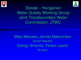 Slovak – Hungarian Water Quality Working Group Joint Transboundary Water Commission, JTWC