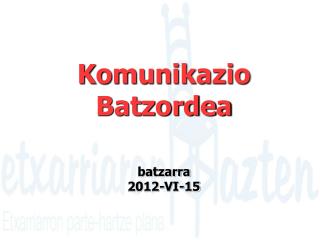 Komunikazio Batzordea batzarra 2012-VI-15