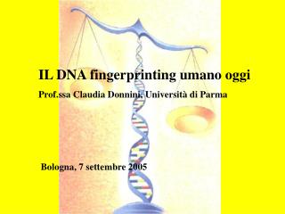 IL DNA fingerprinting umano oggi Prof.ssa Claudia Donnini, Università di Parma