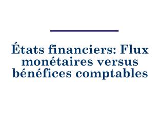 États financiers: Flux monétaires versus bénéfices comptables