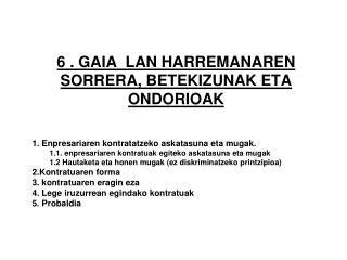 6 . GAIA LAN HARREMANAREN SORRERA, BETEKIZUNAK ETA ONDORIOAK