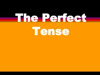 The Perfect Tense