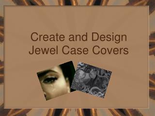 Create and Design Jewel Case Covers
