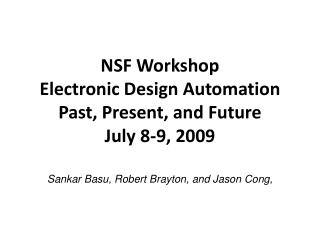 NSF Workshop Electronic Design Automation Past, Present, and Future July 8-9, 2009