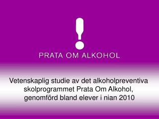 Vetenskaplig studie av det alkoholpreventiva skolprogrammet Prata Om Alkohol,