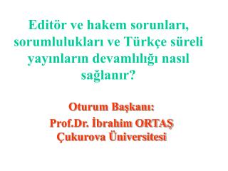 Editör ve hakem sorunları, sorumlulukları ve Türkçe süreli yayınların devamlılığı nasıl sağlanır?