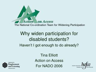Why widen participation for disabled students? Haven’t I got enough to do already? Tina Elliott
