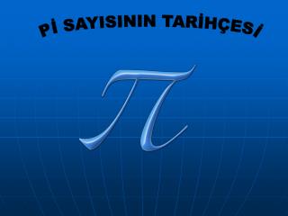 Pİ SAYISININ TARİHÇESİ