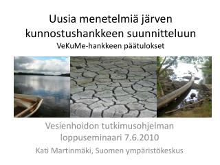 Uusia menetelmiä järven kunnostushankkeen suunnitteluun VeKuMe-hankkeen päätulokset
