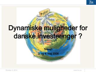 Dynamiske muligheder for danske investeringer ?