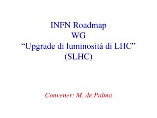 INFN Roadmap WG “Upgrade di luminosità di LHC” (SLHC)