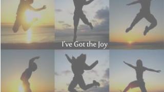 I’ve Got the Joy