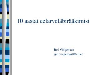 10 aastat eelarveläbirääkimisi Jüri Võigemast 					j y ri.voigemast@ell.ee